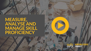 Measure Analyse and Manage Skill Proficiency with KnowledgeSmart