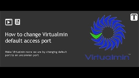 How to change Virtualmin - Webmin default port to an uncommon port