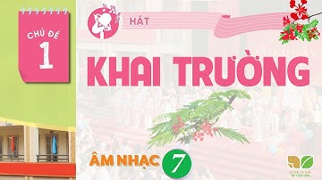 CHỦ ĐỀ 1: KHAI TRƯỜNG | ÂM NHẠC 7 - KNTT