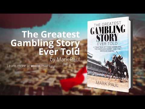 The Greatest Gambling Story Ever Told is a true story by Author, Mark Paul. A best selling book on Amazon, it's a tale of three gamblers, the Kentucky Derby, and the Mexican Cartel. Now Available in Audio Book, eBook, and Print. Visit markpaulauthor.com