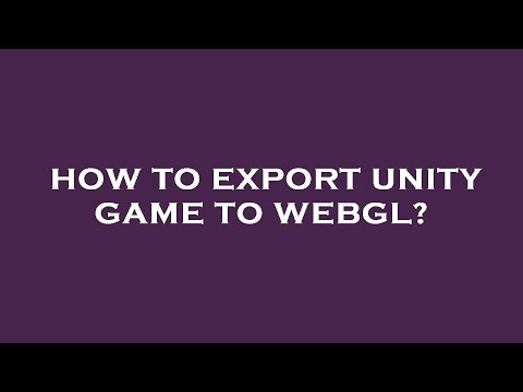 How to export unity game to webgl?
