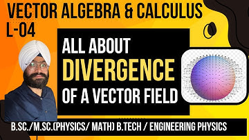 L 4 | Divergence of a Vector Field | Physical Significance | Electricity & Magnetism | EMFT |  BSc