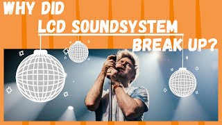 Why Did LCD Soundsystem Break Up? (And then reform...)