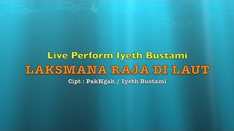 IYETH BUSTAMI Video Music LAKSMANA RAJA DI LAUT Live Perform