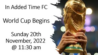 In Added Time Fc - World Cup Begins