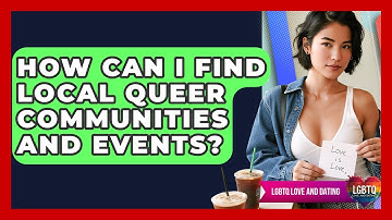 How Can I Find Local Queer Communities And Events? - LGBTQ Love and Dating