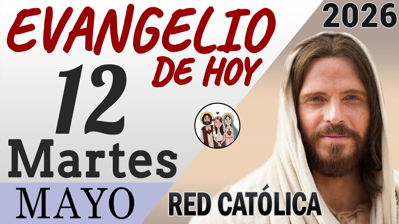 Evangelio de Hoy Martes 12 de Mayo de 2026 | REFLEXIÓN | Red Catolica ...