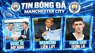 TIN MAN CITY: ROBERTO MANCINI LIÊN LỤY CÁO BUỘC, LÝ DO DÀN SAO ĐƯỢC XÉ HỢP ĐỒNG,FODEN CHỐT TƯƠNG LAI