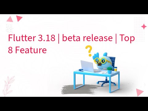 Flutter 3.18 | beta release | Top 8 Feature