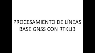 Procesamiento de Líneas base GNSS con software libre RTKLIB screenshot 5