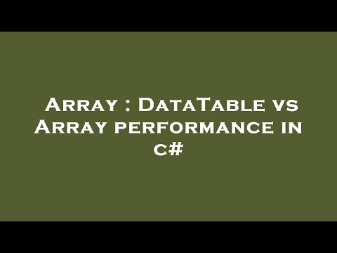 Array : DataTable vs Array performance in c#