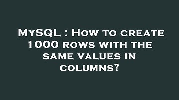 MySQL : How to create 1000 rows with the same values in columns?
