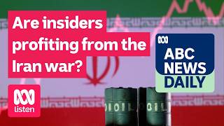Are insiders profiting from the Iran war? | ABC News Daily podcast