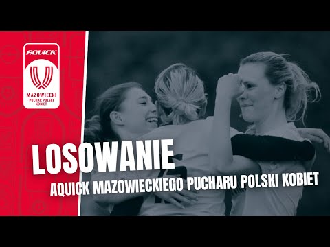 LOSOWANIE AQUICK MAZOWIECKIEGO PUCHARU POLSKI KOBIET 2022/2023