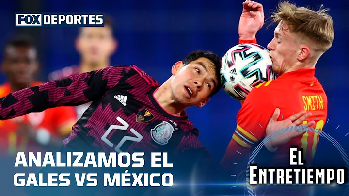 Analizamos el Gales vs México: #ElEntreTiempo