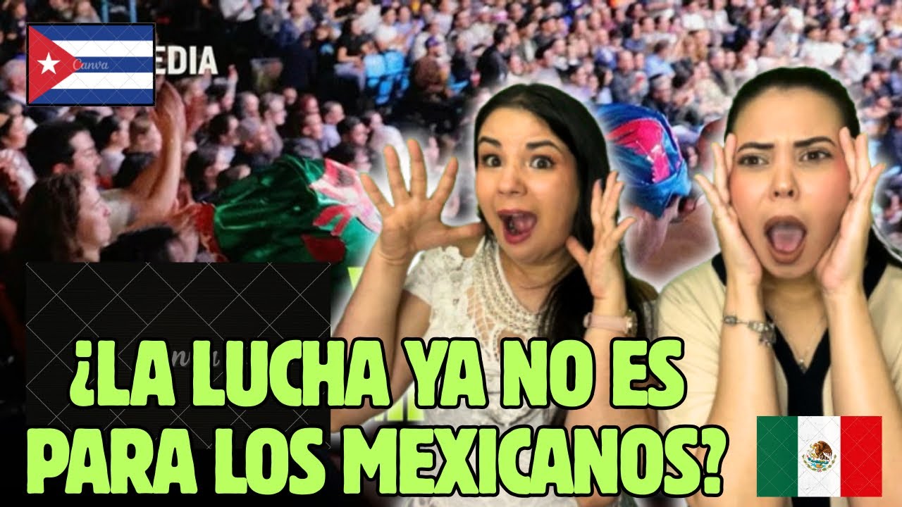 🔥🤼‍♂️¡¡EL NUEVO BOOM DE LA LUCHA LIBRE MEXICANA!!🤼‍♀️🇲🇽💥🔥CUBANAS REACCIONAN🔥💥😱🙌 