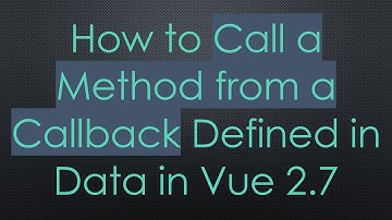 How to Call a Method from a Callback Defined in Data in Vue 2.7