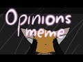 Opinions meme // loop