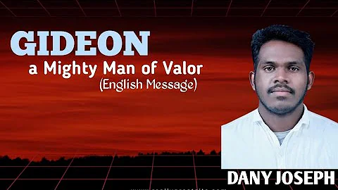 GIDEON,a Mighty Man of Valor... English message by Dany Joseph
