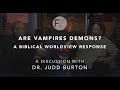 Are Vampires Demons? A Biblical Worldview Response