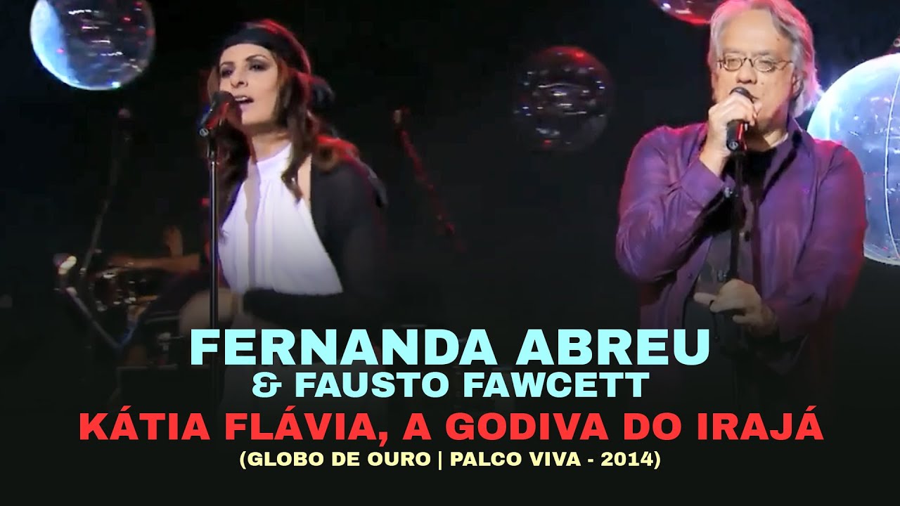 Fernanda Abreu e Fausto Fawcett Kátia Flávia (Globo de Ouro, Palco Viva 2014) YouTube Fernanda Abreu e Fausto Fawcett Kátia Flávia (Globo de Ouro, Palco Viva 2014) YouTube