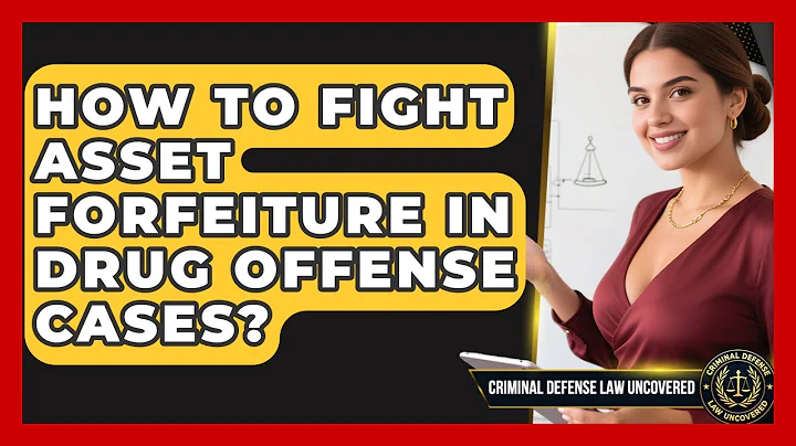 How To Fight Asset Forfeiture In Drug Offense Cases? - Criminal Defense Law Uncovered