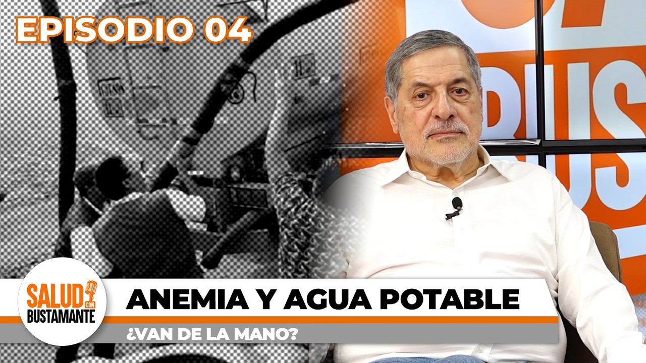 ANEMIA Y AGUA NO POTABLE ¿VAN DE LA MANO? - SALUD CON BUSTAMANTE (EP. 4)