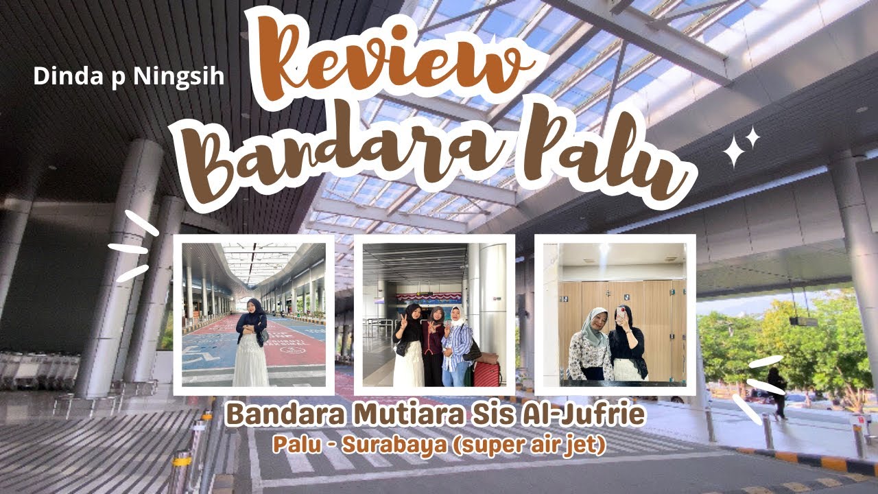 PART 6 REVIEW BANDARA MUTIARA SIS AL-JUFRIE PALU | EPS WISATA SULTENG - Dinda p Ningsih