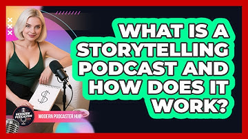 What Is A Storytelling Podcast And How Does It Work? - Modern Podcaster Hub