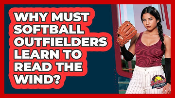 Why Must Softball Outfielders Learn To Read The Wind? - Softball Basics and Beyond