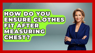 How Do You Ensure Clothes Fit After Measuring Chest? - The Sharp Dressed Gent