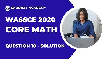 WASSCE 2020 Core Math: Solved Theory Question 10