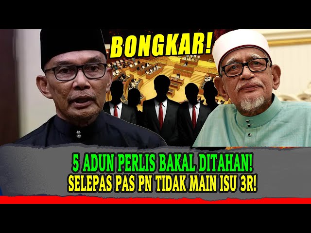 [bongkar] 5 ADUN PERLIS BAKAL DITAHAN! SELEPAS INI PAS DAN PN TIDAK AKAN DAPAT MAIN ISU 3R! class=