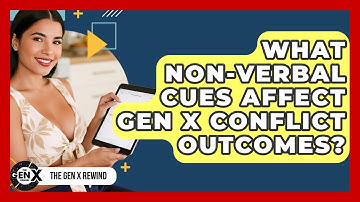 What Non-verbal Cues Affect Gen X Conflict Outcomes? - The Gen X Rewind