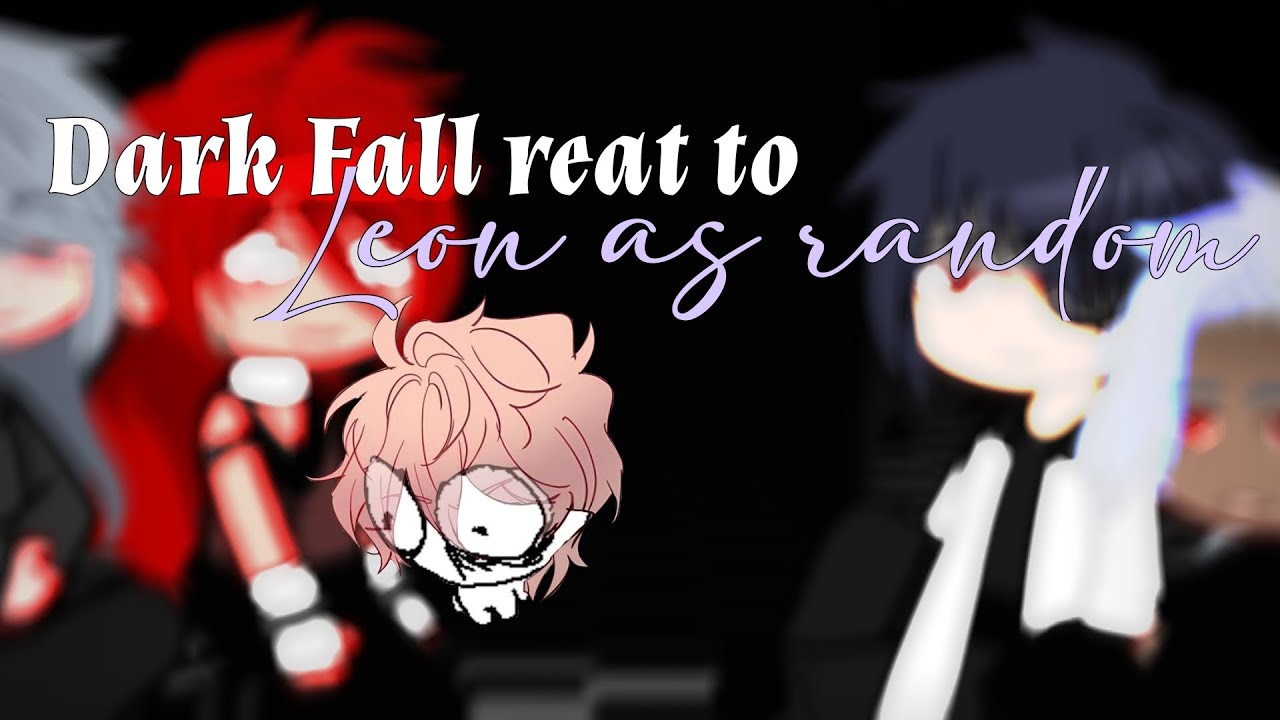 DARK FALL react to Leon as Random Characters | 1/3 | (+ M!y/n) | ENG and PT BR
