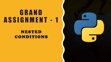 Nested Conditions  Grand Assignment - 1 || GRAND ASSIGNMENT 1 In Python ccbp nxtwave