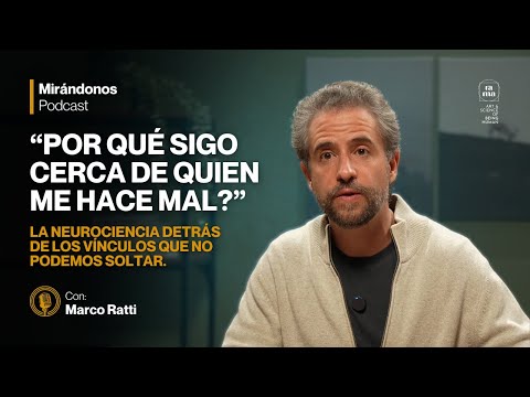 La neurociencia detrás de los vínculos que no podemos soltar | Mirándonos - T2EP9