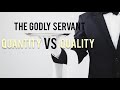 The Godly Servant: Quantity VS Quality