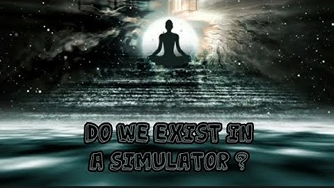 Are we living in a simulator? Is our really real?