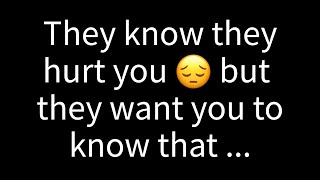 💌They're aware they caused you pain, yet they want you to understand that...