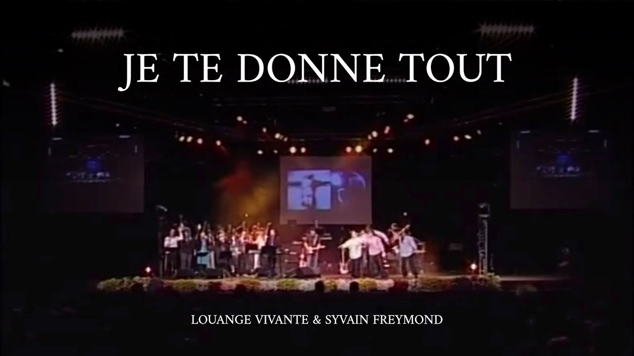 Je te donne tout, Jem 864 Sylvain Freymond & Louange Vivante YouTube