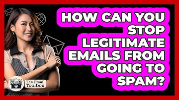 How Can You Stop Legitimate Emails From Going To Spam? - TheEmailToolbox.com