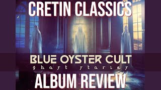 Blue Öyster Cult  Ghost Stories : Album Review (Cretin Classics)