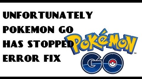 Fix Unfortunately Pokemon Go Has Stopped and Crashing