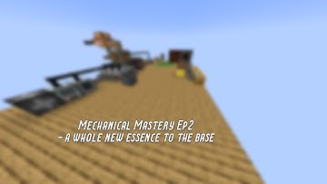 Mechanical Mastery ep2 - New Essence To The Base