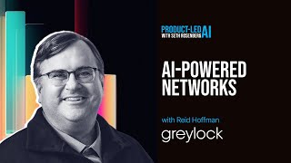 Product-Led AI: Reid Hoffman on AI-Powered Networks