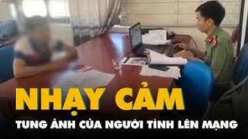 Xử phạt người đàn ông tung ảnh nhạy cảm của người tình lên mạng xã hội