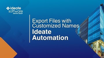 Export Files with Customized Names Using Ideate Automation
