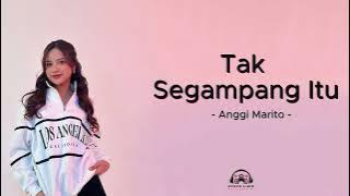 Anggi Marito - Tak Segampang itu (Lirik Lagu)