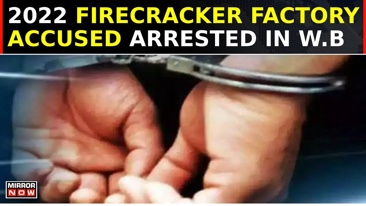 2022 Firecracker Factory Accused Arrested In West Bengal By NIA Amid Locals' Resistance | Top News